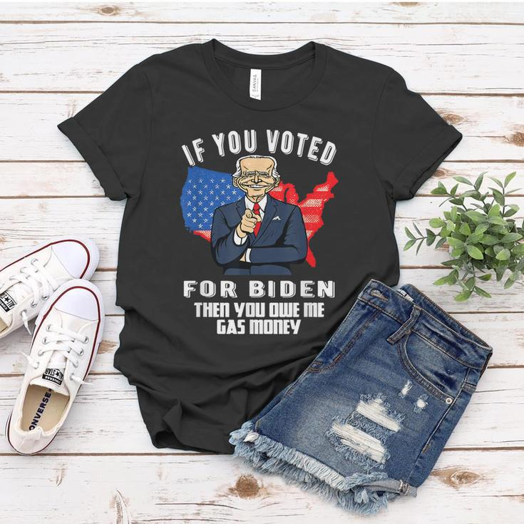 If You Voted For Biden Then You Owe Me Gas Money Joe Biden Women T-shirt Unique Gifts