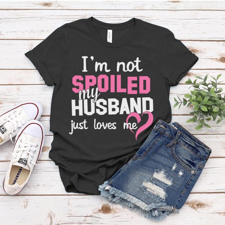 Im Not Spoiled My Husband Just Loves Me Tshirt Women T-shirt Unique Gifts