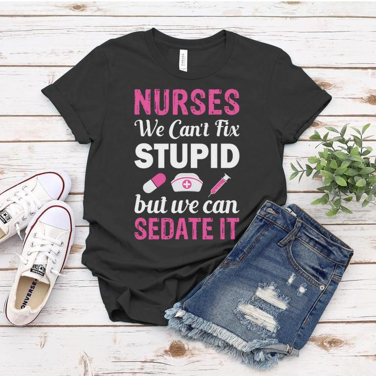 Nurses We Cant Fix Stupid But We Can Sedate It Women T-shirt Unique Gifts