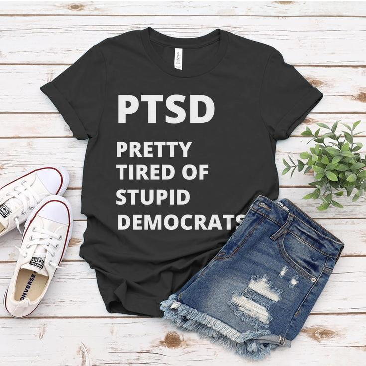 Ptsd Pretty Tired Of Stupid Democrats Funny Tshirt Women T-shirt Unique Gifts