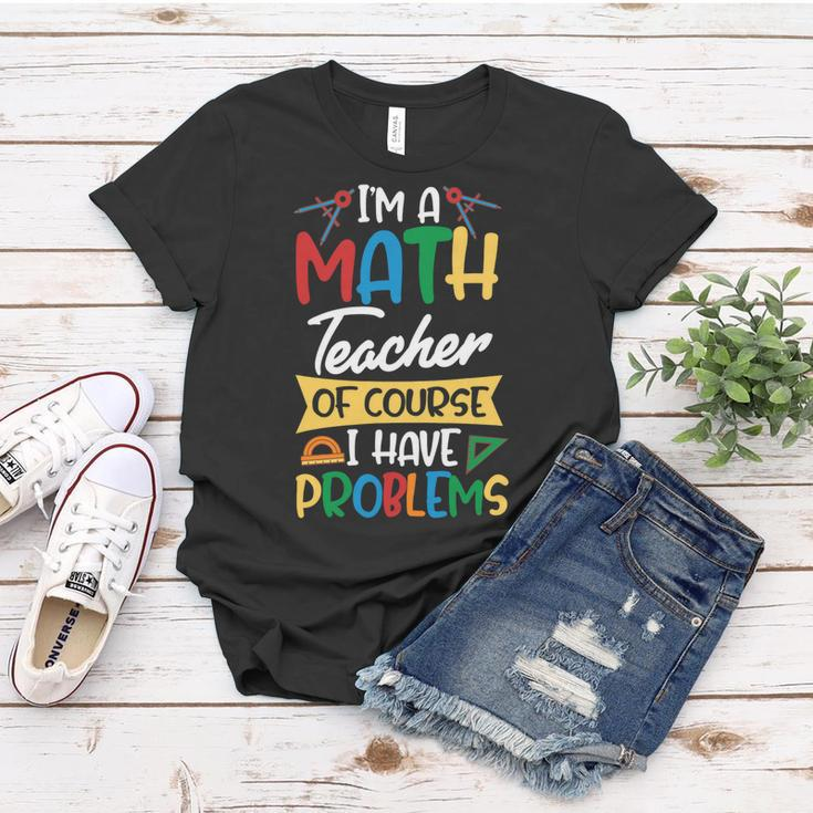 Teacher Im A Math Teacher Of Course I Have Problems Women T-shirt Funny Gifts