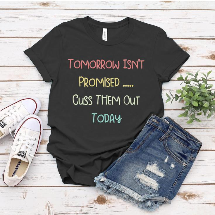 Tomorrow Isnt Promised Cuss Them Out Today Funny Meme Humor Tshirt Women T-shirt Unique Gifts