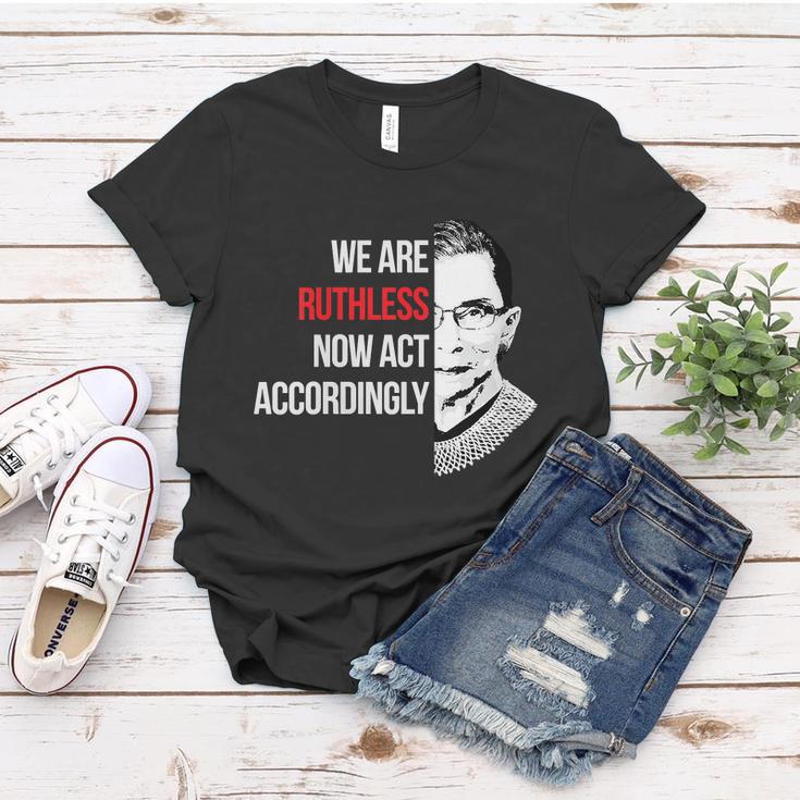 We Are Ruthless Now Act Accordingly Notorious Ruth Bader Ginsburg Rbg Women T-shirt Unique Gifts