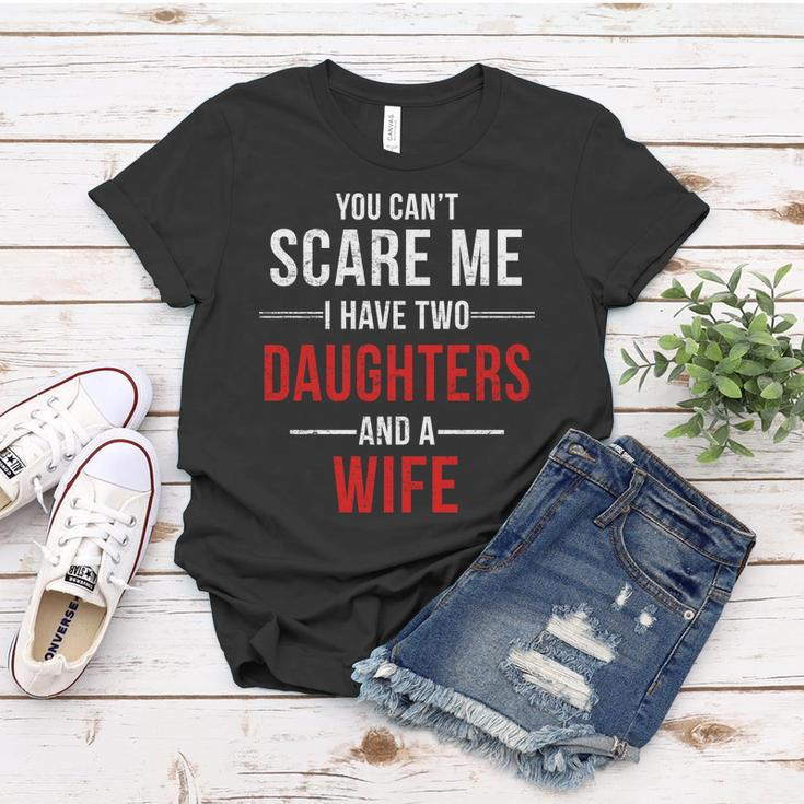 You Cant Scare Me I Have Two Daughters And A Wife Tshirt Women T-shirt Unique Gifts