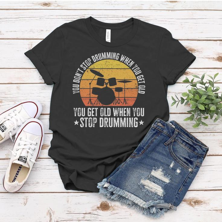 You Don&8217T Stop Drumming When You Get Old Funny Drummer Gift Women T-shirt Unique Gifts