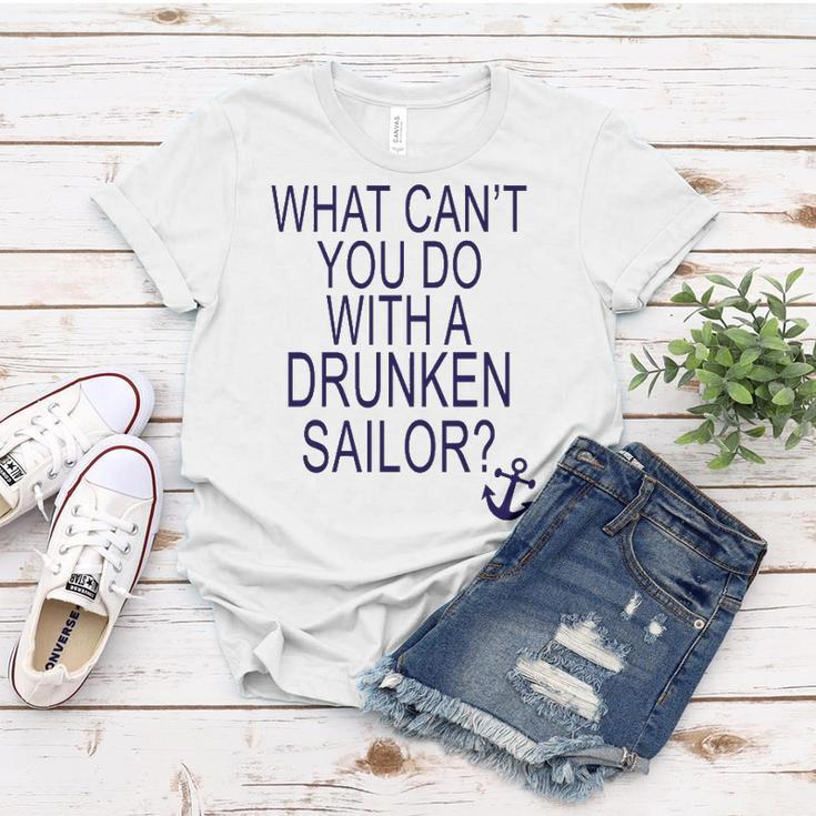 What Cant You Do With A Drunken Sailor Women T-shirt Unique Gifts