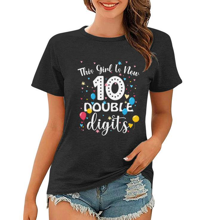10Th Birthday Funny Gift Funny Gift This Girl Is Now 10 Double Digits Gift Women T-shirt