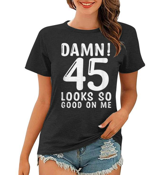 45 Year Old Funny 45Th Birthday Funny Quote 45 Years  Women T-shirt