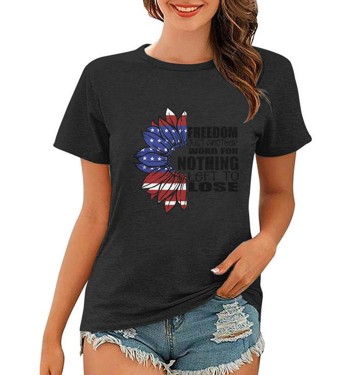 4Th Of July Friend Just And Ther Word For Nothing Left To Lose Proud American Women T-shirt