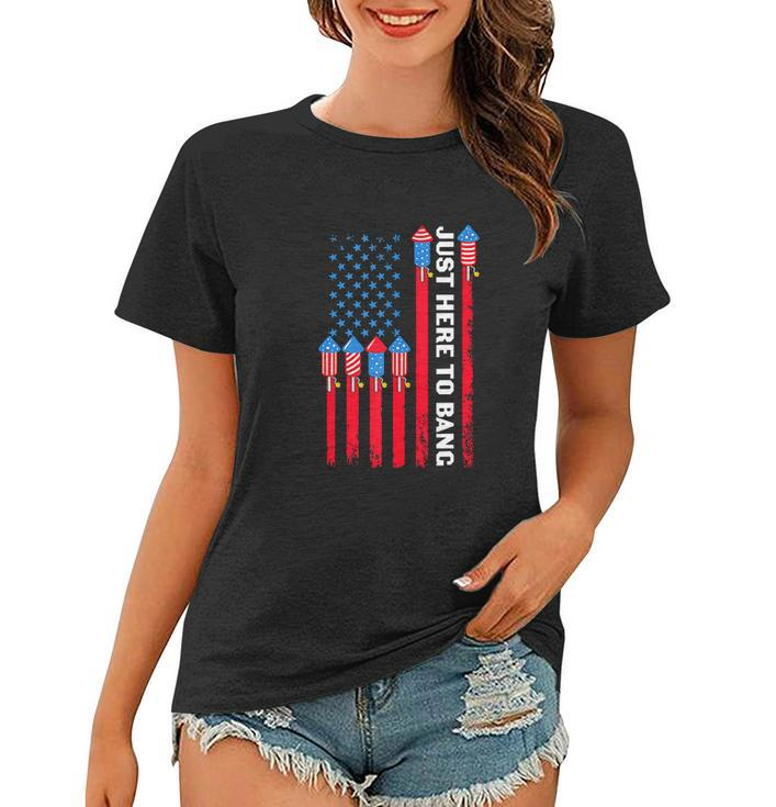 4Th Of July Funny Im Just Here To Bang Usa Flag Women T-shirt