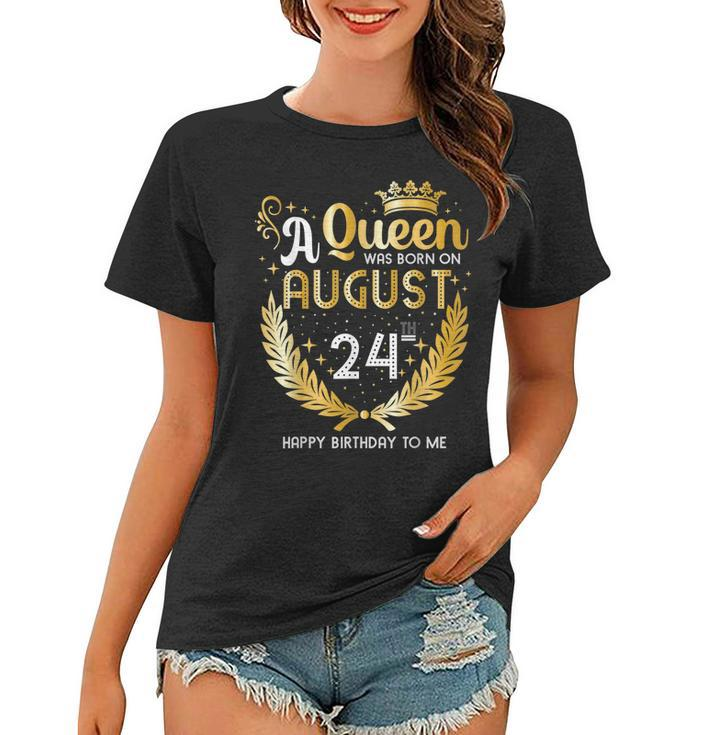 A Queen Was Born On August 24 Girly August 24Th Birthday  Women T-shirt