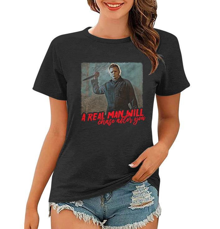 A Real Man Will Chase After You Halloween Horror Movies Women T-shirt