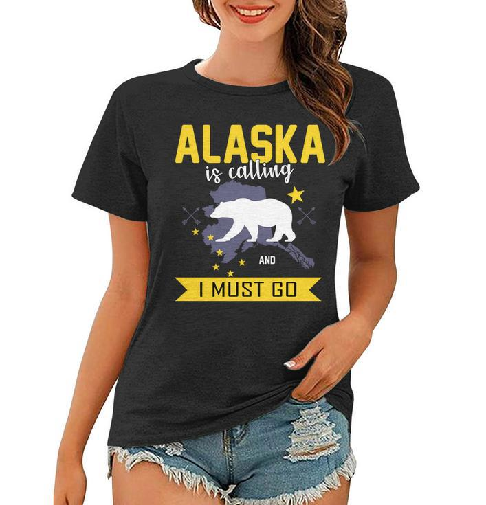 Alaska Is Calling And I Must Go Women T-shirt