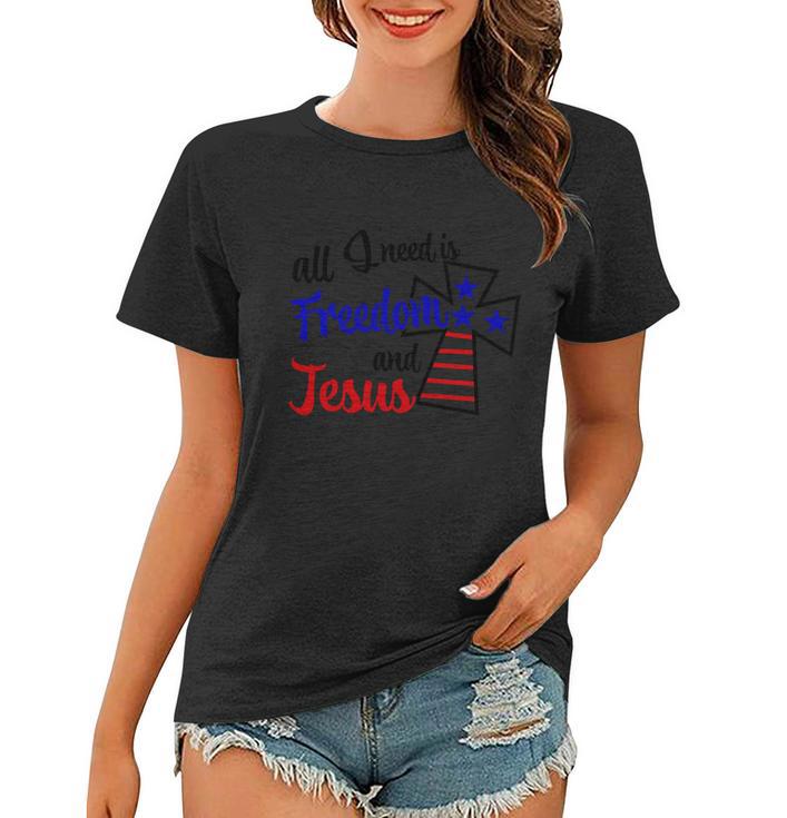 All Need Is Freedom And Jesus 4Th Of July Independence Day Patriotic Women T-shirt