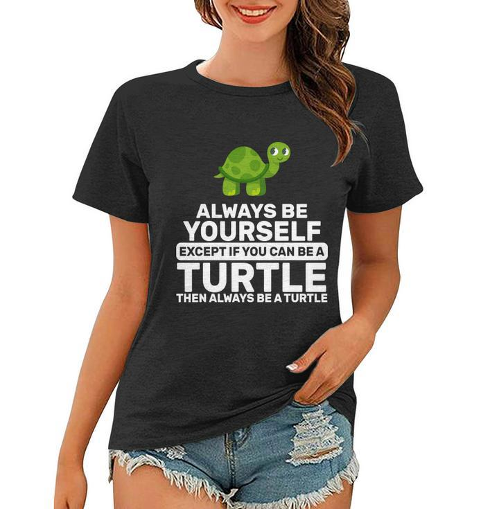 Always Be A Turtle Tshirt Women T-shirt