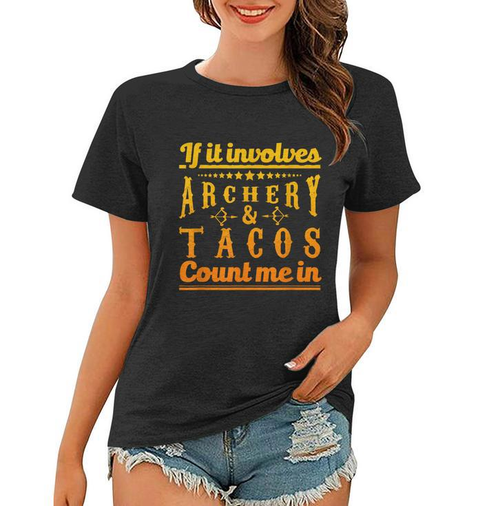 Archery Design If It Involves Archery & Tacos Count Me In Women T-shirt