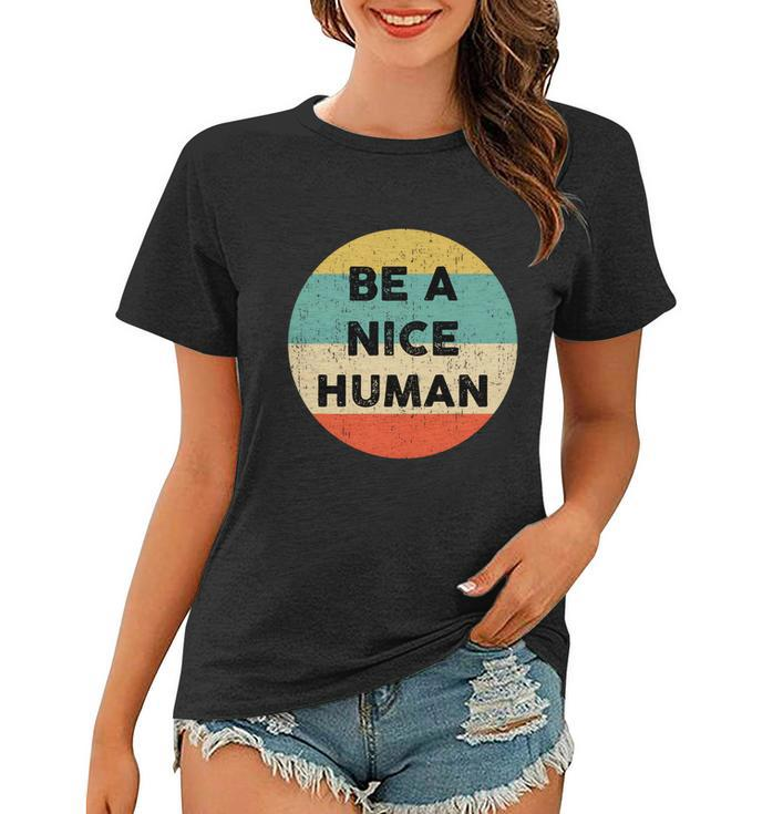Be A Nice Human Gift Be A Good Human Gift Women T-shirt