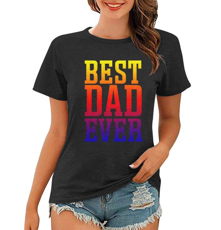 Best Dad Ever Apparel Cool Gift Best Dad Gift Women T-shirt