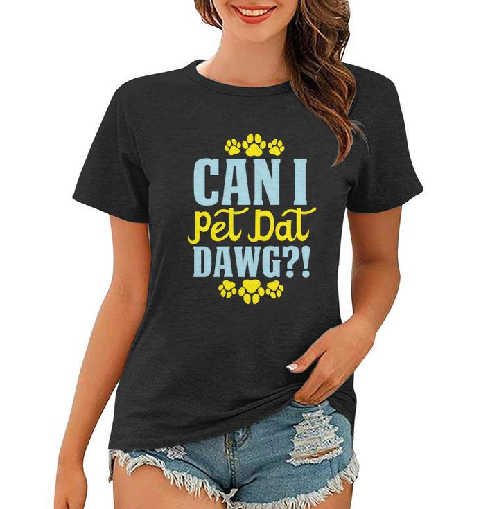 Can I Pet Dawt Dog Funny Dog Lover Typography Women T-shirt