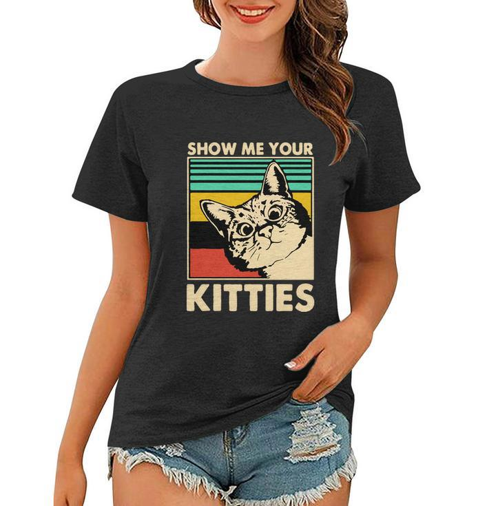 Cat Show Me Your Kitties Funny Cats Lover Vintage Women T-shirt