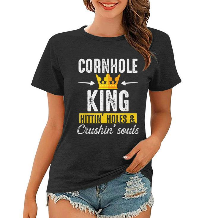 Cornhole King Hittin Holes And Crushin Souls Cornhole Board Women T-shirt