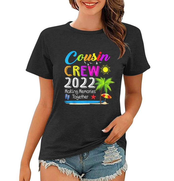 Cousin Crew 2022 Family Reunion Making Memories Together Women T-shirt