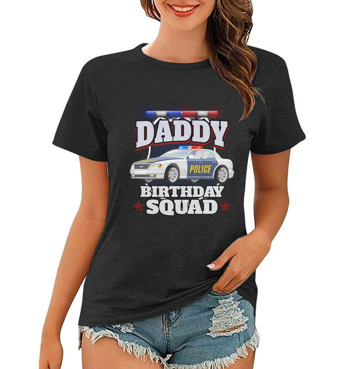 Daddy Birthday Squad Police Car Policeman Birthday Matching Funny Gift Women T-shirt