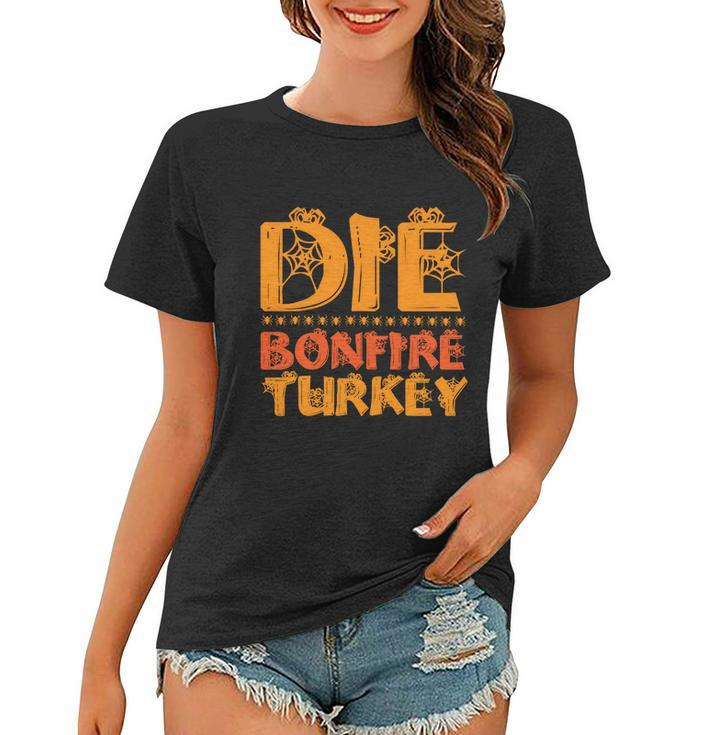 Die Bonfire Turkey Halloween Quote Women T-shirt
