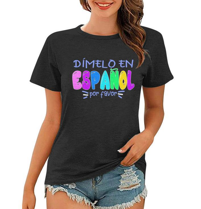 Dimelo En Espanol Bilingual Spanish Teacher Women T-shirt