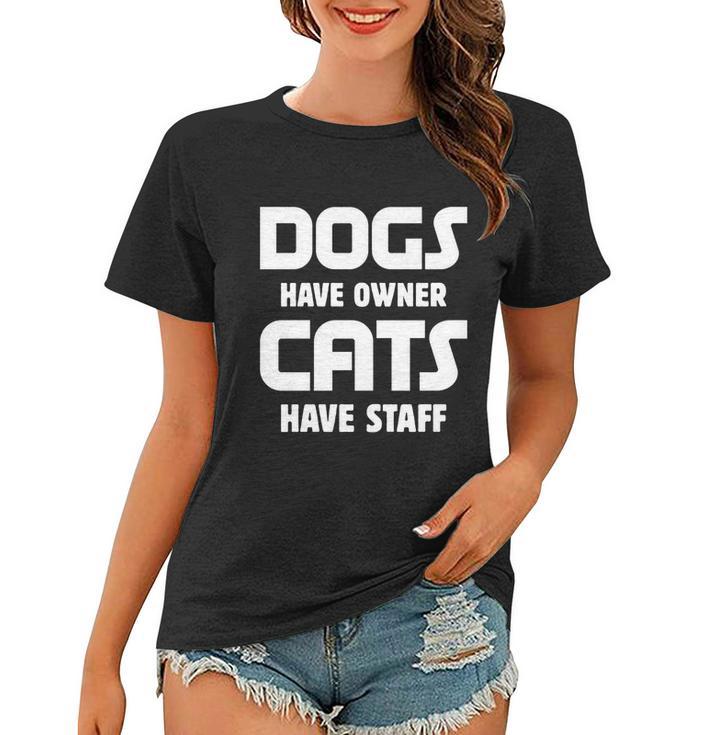 Dogs Have Owner Cats Have Staff Gift Women T-shirt