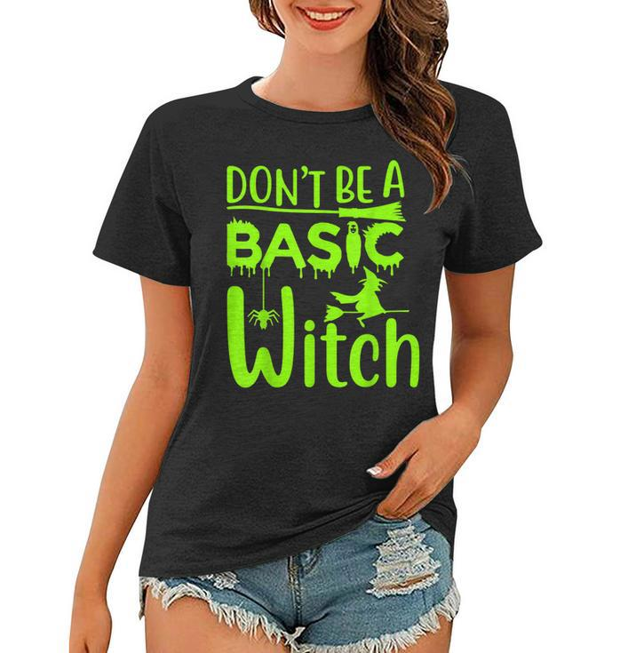 Dont Be A Basic Witch Funny Halloween Women Girl Witches  Women T-shirt