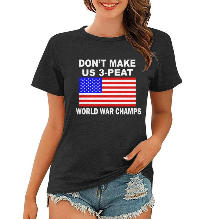 Dont Make Us 3-Peat World War Champs Women T-shirt