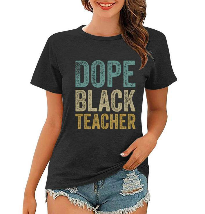 Dope Black Teacher Gift Women T-shirt