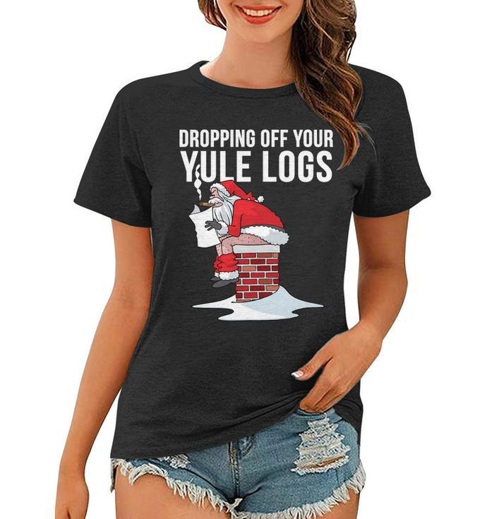 Dropping Off Your Yule Logs Tshirt Women T-shirt