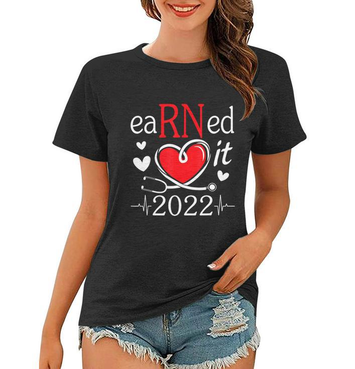 Earned It Nurse Graduation 2022 Nursing Grad Student Rn Lpn Women T-shirt