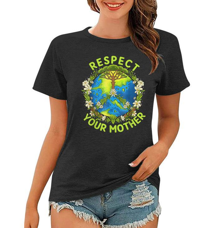 Earth Day Everyday Earth Day Respect Your Mother  Women T-shirt