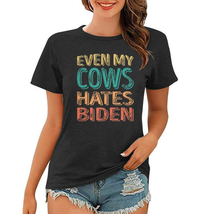 Even My Cows Hates Biden Funny Anti Biden Cow Farmers Women T-shirt