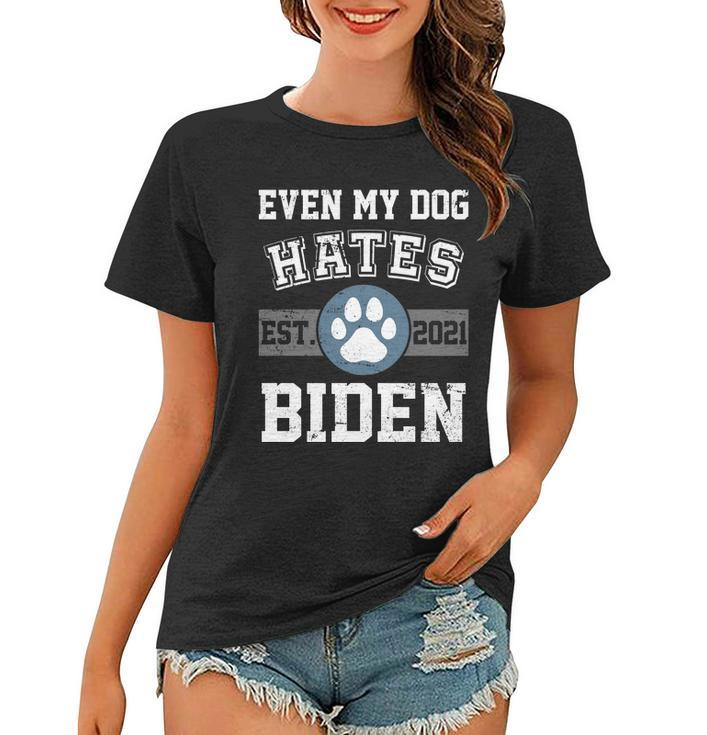 Even My Dog Hates Biden Est 2021 Tshirt Women T-shirt
