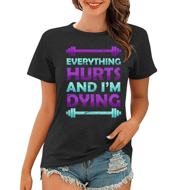 Everything Hurts And Im Dying Exercise Women T-shirt