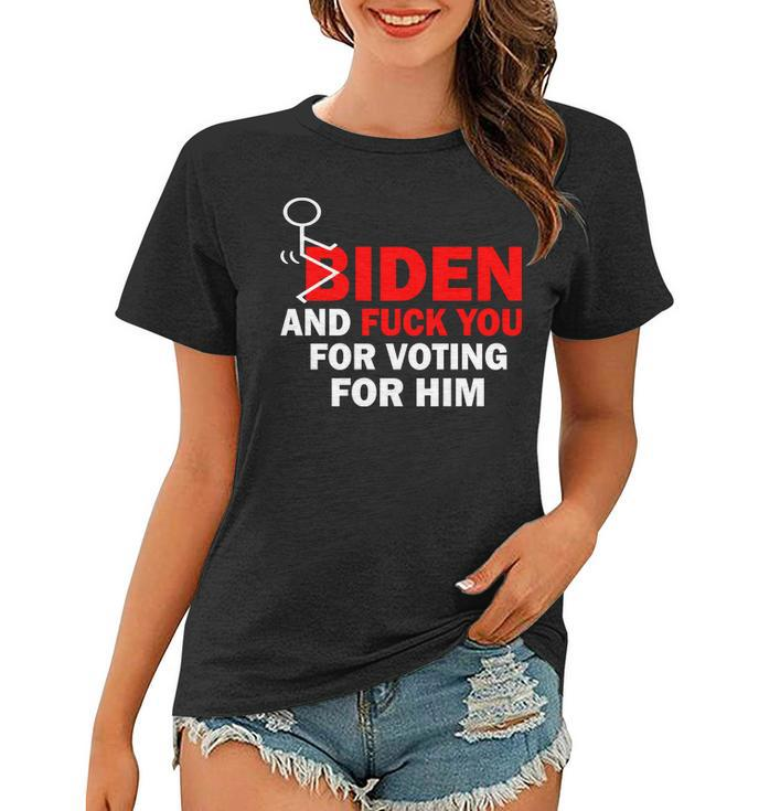 F Biden And FuK You For Voting For Him Women T-shirt
