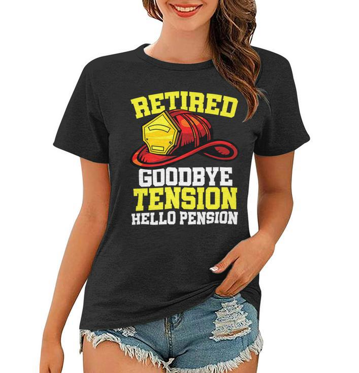 Firefighter Retired Goodbye Tension Hello Pension Firefighter Women T-shirt