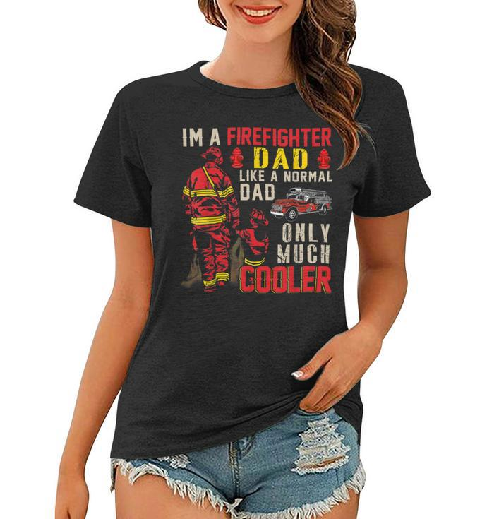 Firefighter Vintage Im A Firefighter Dad Definition Much Cooler Women T-shirt