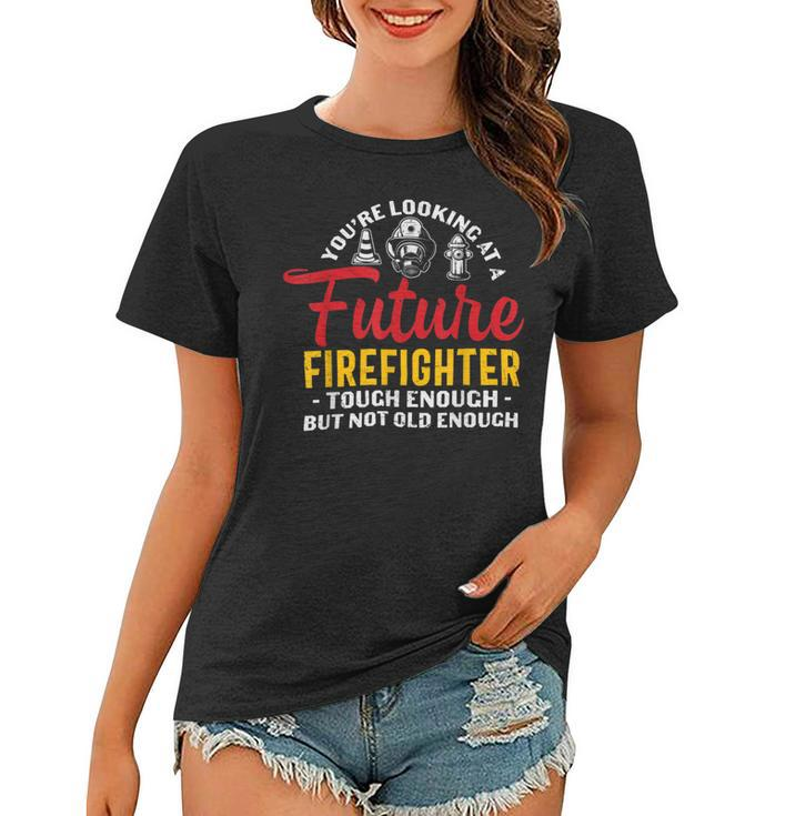 Firefighter You Looking At A Future Firefighter Firefighter V2 Women T-shirt