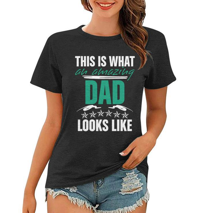 Funny Amazing Dad This Is What An Amazing Dad Looks Like Cute Gift Women T-shirt