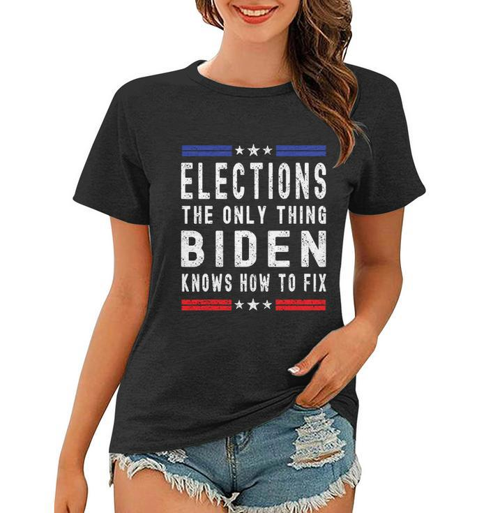 Funny Anti Biden Elections The Only Thing Biden Knows How To Fix Women T-shirt