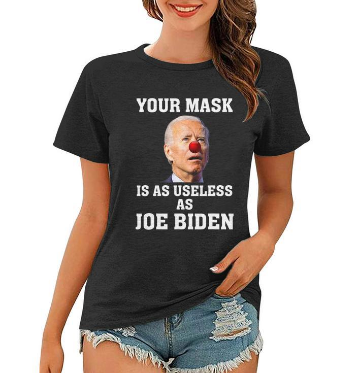 Funny Anti Biden Your Mask Is As Useless As Joe Biden Idiot Women T-shirt