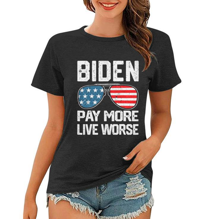 Funny Biden Pay More Live Worse Political Humor Sarcasm Sunglasses Design Women T-shirt