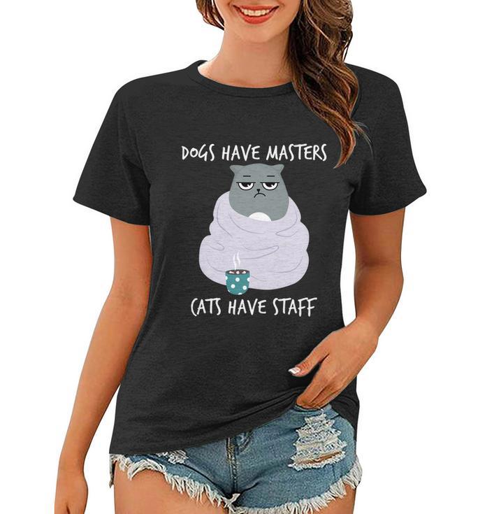 Funny Cat Meme Dogs Have Masters Cats Have Staff Cat Lover Gift V5 Women T-shirt