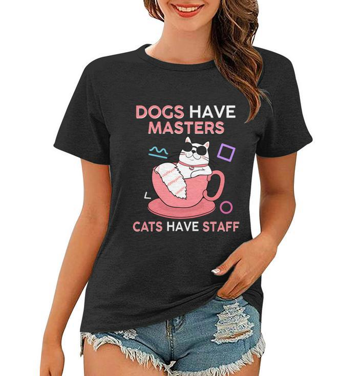 Funny Cat Meme Dogs Have Masters Cats Have Staff Cat Lover Gift V7 Women T-shirt