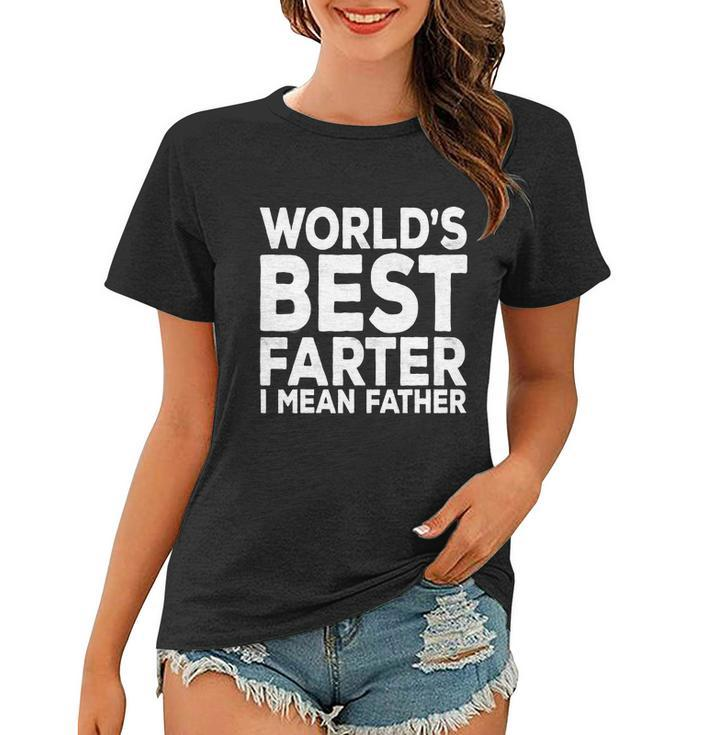 Funny Fathers Day Gift For Mens Worlds Best Farter I Mean Father Gift Women T-shirt